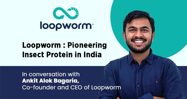 Loopworm : Pioneering Insect Protein in India
